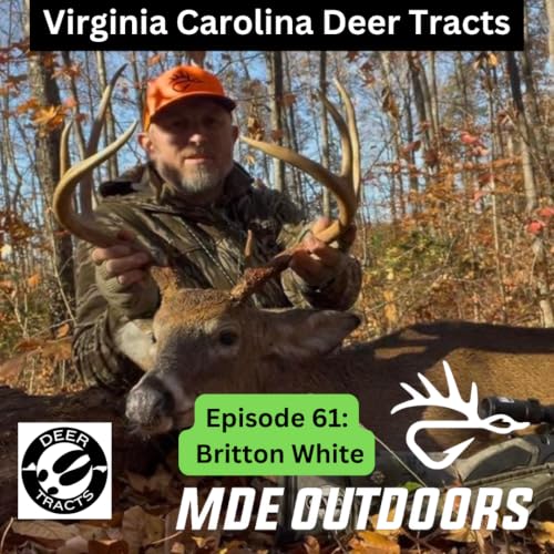 Episode 61: Virginia Hunting Stories with Britton White of MDE Outdoors