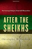 After the Sheikhs: The Coming Collapse of the Gulf Monarchies