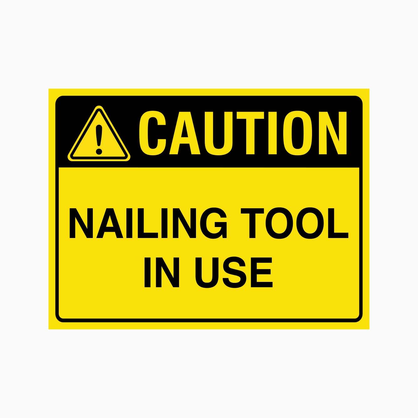 CAUTION NAILING TOOL IN USE Sign, 12x8 Metal Tin Sign, warning near operating nailing tools.