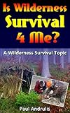 Is Wilderness Survival 4 Me? (A Wilderness Survival Topic Book 1)