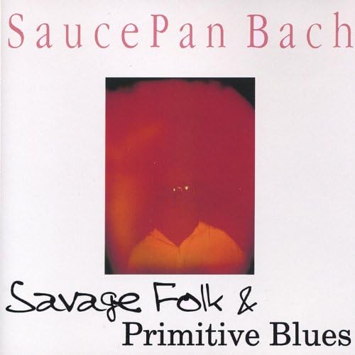 Amazon Music Saucepan BachのSavage Folk and Primitive Blues Amazon.co.jp