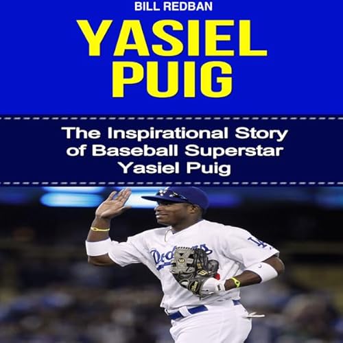 Yasiel Puig: The Inspirational Story of Baseball Superstar Yasiel Puig Audiolivro Por Bill Redban capa