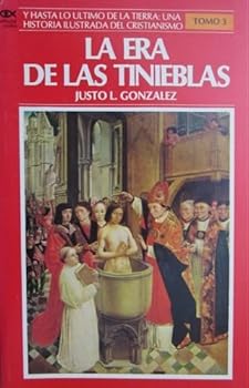 Paperback La Era de las Tinieblas (Y Hasta lo Ultimo de la Tierra: Una Historia Ilustrada del Cristianismo, Tomo 3) [Spanish] Book