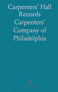 Carpenters' Hall Records: Minutes, building plans, and the union that shaped Philadelphia's trade community