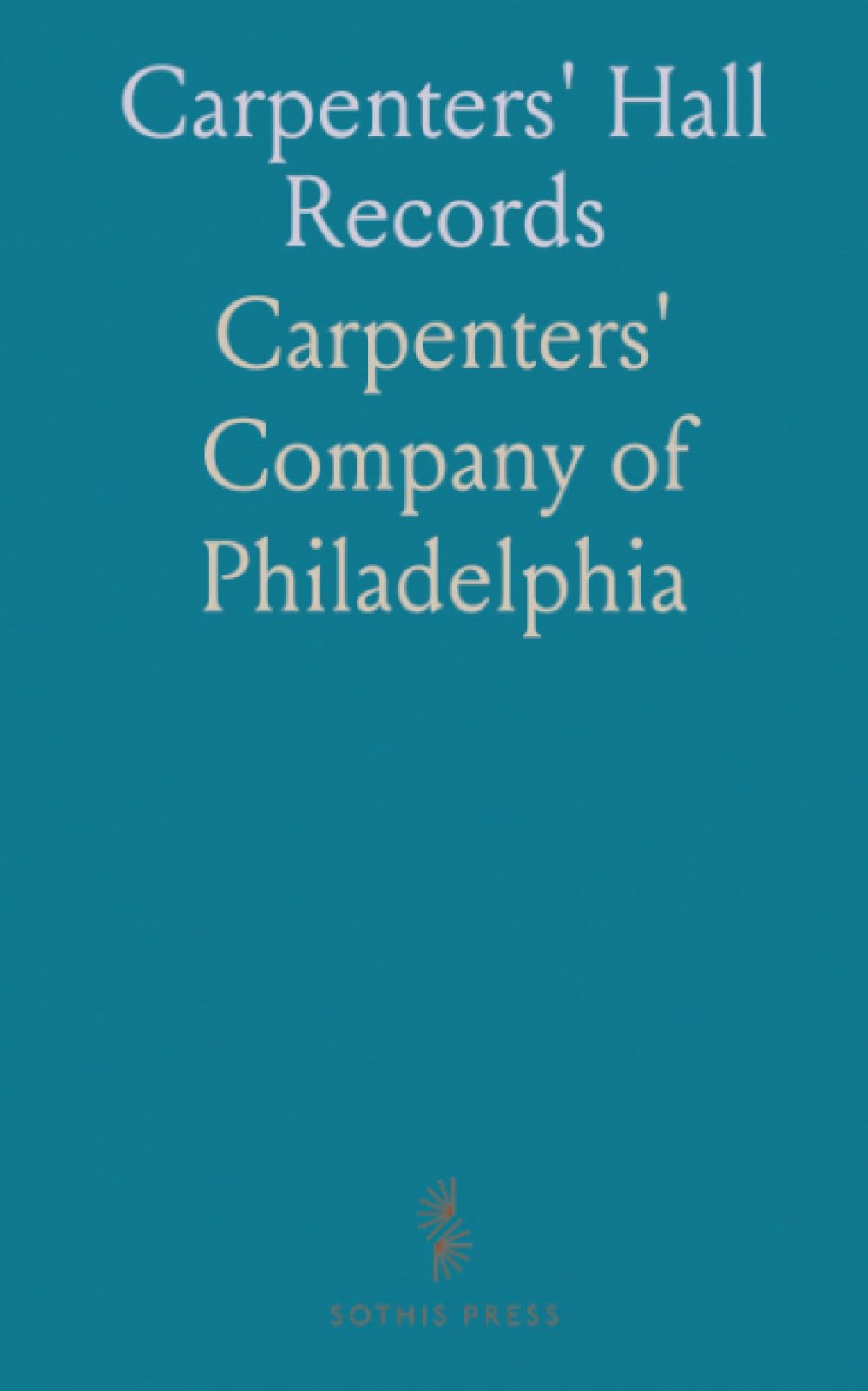 Carpenters' Hall Records: Minutes, building plans, and the union that shaped Philadelphia's trade community