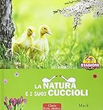 La natura e i sui cuccioli. Ediz. illustrata