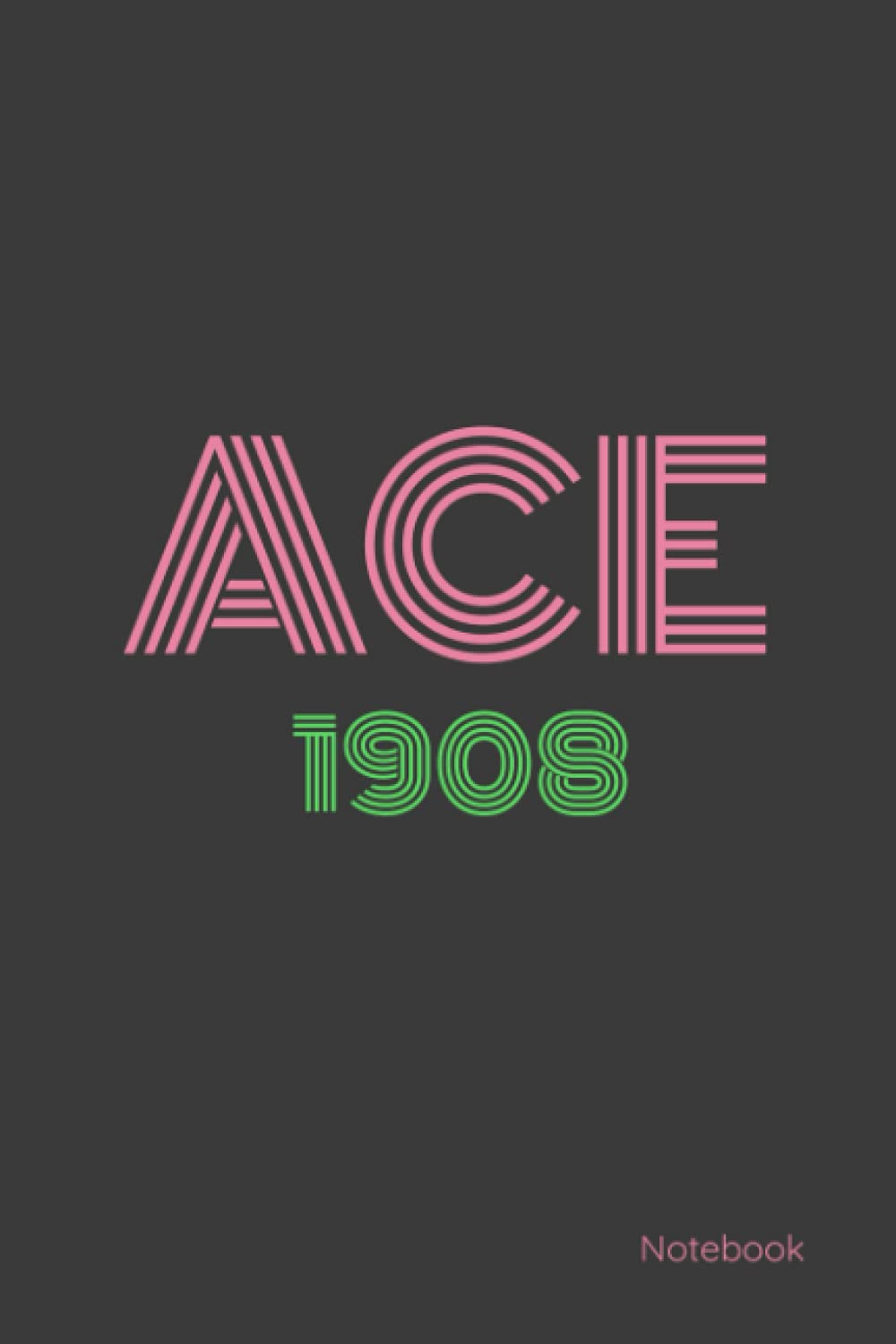 ACE 1908 Alpha Kappa Alpha Sorority Notebook: The perfect gift for yourself or your favorite Ace of Alpha Kappa Alpha Sorority