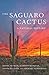 The Saguaro Cactus: A Natural History (Southwest Center Series)