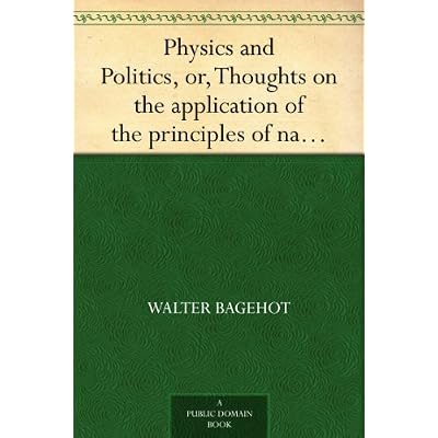 Physics and Politics, or, Thoughts on the application of the principles of natural selection and inheritance to political society