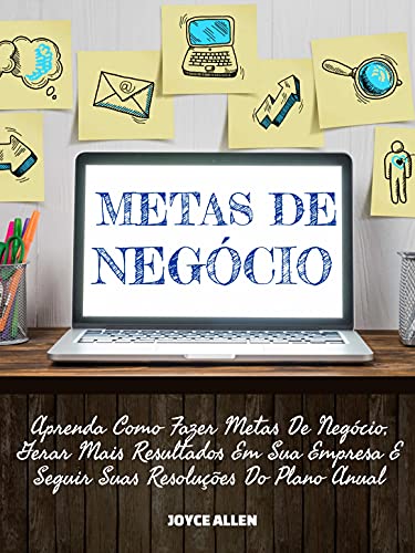 Metas De Negócios: Aprenda Como Fazer Metas De Negócio, Gerar Mais Resultados Em Sua Empresa E Segui