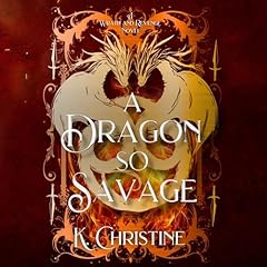 A Dragon So Savage Audiobook By K Christine cover art