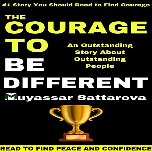 The Courage to Be Different an Outstanding Story About Outstanding People by Muyassar Sattarova episode artwork