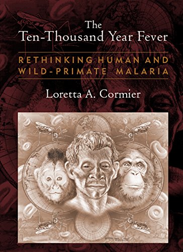 The Ten-Thousand Year Fever: Rethinking Human and Wild-Primate Malarias (New Frontiers in Historical Ecology)
