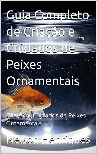 Guia Completo de Criação e Cuidados de Peixes Ornamentais: Criaçã...