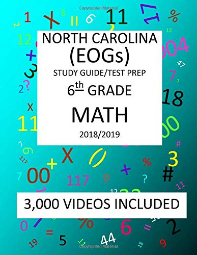 6th Grade NORTH CAROLINA EOGs, 2019 MATH, Test Prep:: 6th Grade NORTH CAROLINA END OF GRADE 2019 MATH Test Prep/Study Guide