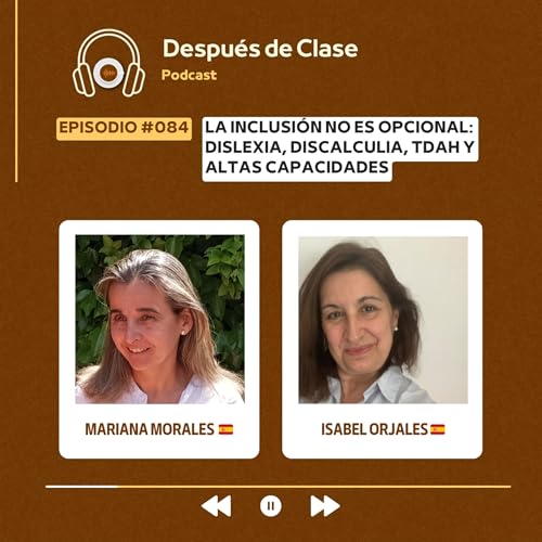 #084 La inclusi&oacute;n no es opcional | Mariana Morales & Isabel Orjales 🇪🇸