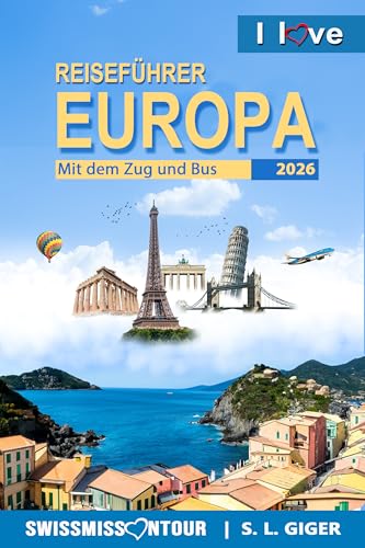 Reiseführer Europa mit dem Zug und Bus 2026: London Reiseführer Rom, Hamburg, Kopenhagen, Wien, Frankreich, Spanien, Schweiz, Italien und viel mehr. Von ... Reiseführer) (German Edition)