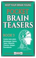 Pocket Brain Teasers 3: Keep Your Brain Young: Includes: Minesweeper, Kakuro, Tatami, Slitherlink, Fillomino, Gokigen, Roundabouts 1974242757 Book Cover