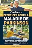  L\'intégrale Exercices Pour La Maladie De Parkinson: Retrouvez force, équilibre et confiance grâce à des exercices sûrs et éprouvés, adaptés à chaque stade de la maladie de Parkinson.