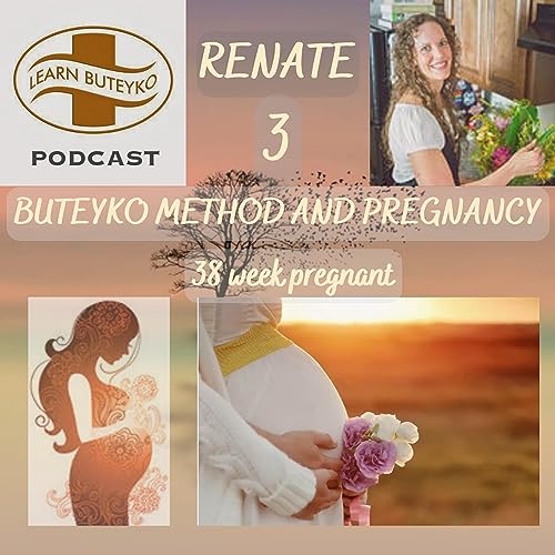 LEARN BUTEYKO PODCAST 19 - BUTEYKO METHOD AND PREGNANCY (3) WITH RENATE DU PLESSIS
