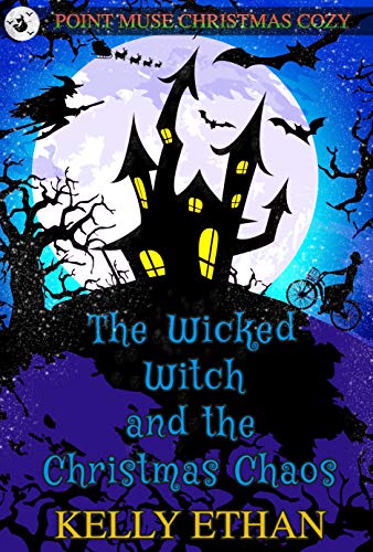 The Wicked Witch and the Christmas Chaos: A Point Muse Cozy Paranormal Christmas Mystery (Point Muse Cozy Paranormal Mystery)