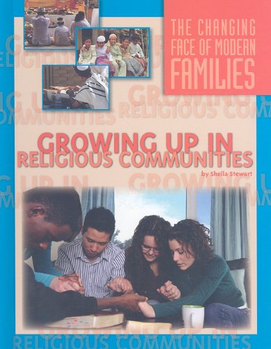 Growing Up in Religious Communities (Changing Face of Modern Families)      Library Binding – January 1, 2009