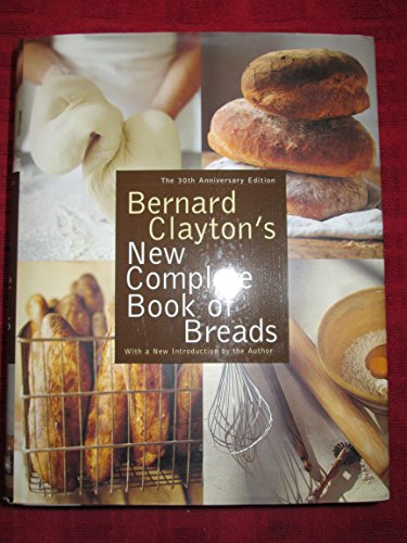 Bernard Clayton's New Complete Book of Breads, Soups and Stews