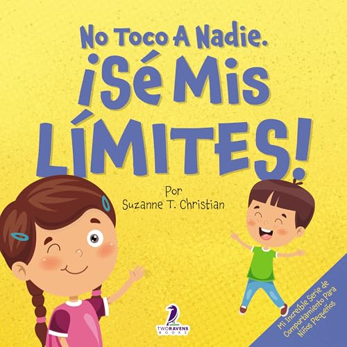 No Toco A Nadie. ¡Sé Mis Límites!: Un Libro Con Afirmaciones Para Peques Sobre Respetar Los Límites (2 a 4 Años) (Mi Increíble Serie de Comportamiento para Niños Pequeños) No Toco A Nadie. ¡Sé Mis Límites!: Un Libro Con Afirmaciones Para Peques Sobre Respetar Los Límites (2 a 4 Años) (Mi Increíble Serie de Comportamiento para Niños Pequeños)