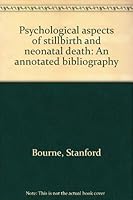 Psychological aspects of stillbirth and neonatal death: An annotated bibliography 0901882445 Book Cover
