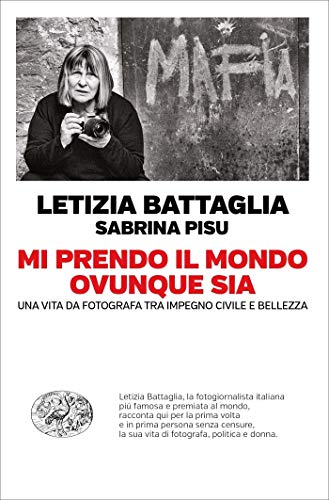 Amazon Com Mi Prendo Il Mondo Ovunque Sia Una Vita Da Fotografa Tra Passione Civile E Bellezza Einaudi Passaggi Italian Edition Ebook Battaglia Letizia Pisu Sabrina Kindle Store