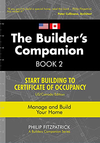 The Builder's Companion, Book 2 : Start Building To Certificate of Occupancy, US/Canada Edition, Manage and Build Your Home
