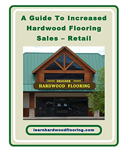 A Guide To Increased Hardwood Flooring Sales - Retail