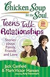 Chicken Soup for the Soul: Teens Talk Relationships: Stories about Family, Friends, and Love