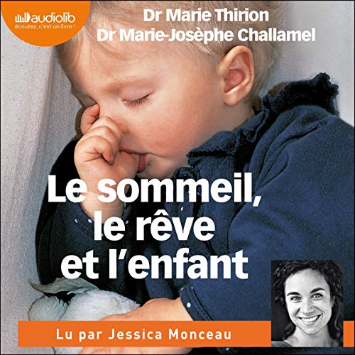 Amazon Com Le Sommeil Le Reve Et L Enfant Audible Audio Edition Marie Thirion Marie Josephe Challamel Jessica Monceau Audiolib Audible Books Originals