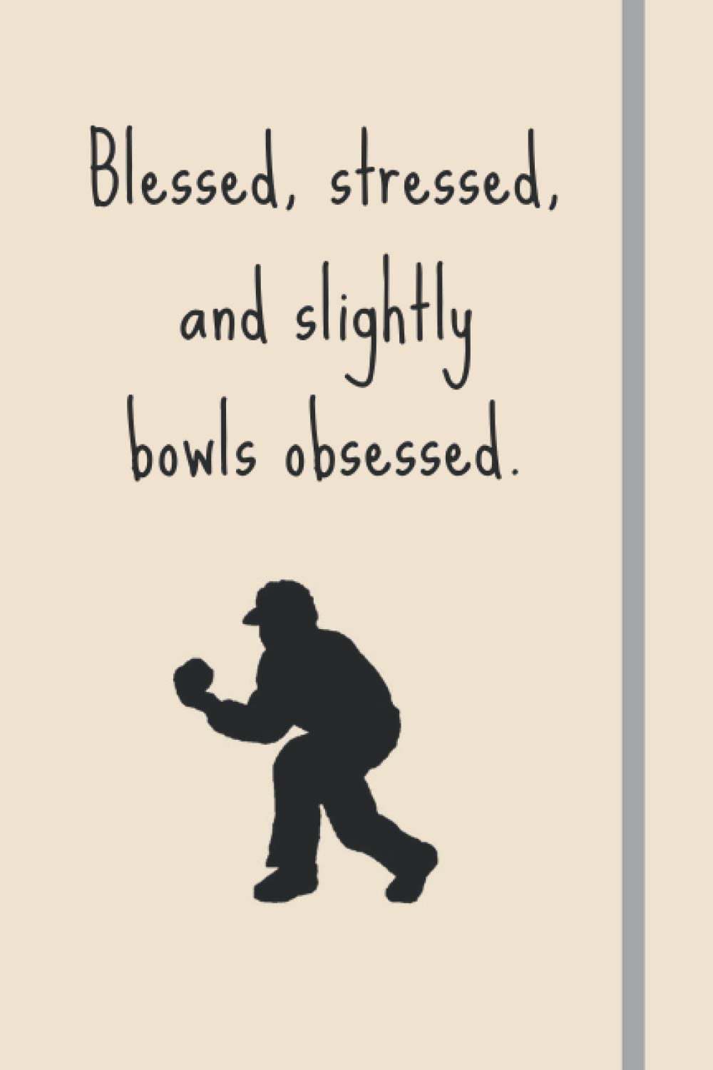 Blessed, Stressed & Slightly Bowls Obsessed.: Funny Novelty Lawn Bowls Gift - Lined Journal or Notebook