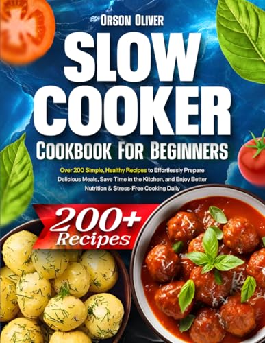 Slow Cooker Cookbook for Beginners: Over 200 Simple, Healthy Recipes to Effortlessly Prepare Delicious Meals, Save Time in the Kitchen, and Enjoy Better Nutrition & Stress-Free Cooking Daily image 2