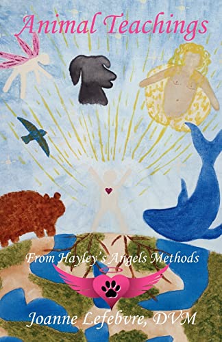 Animal Teachings: From Hayley's Angels Methods Paperback – October 5, 2011
