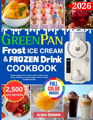 Image of GreenPan Frost Ice Cream & Frozen Drink Cookbook for Beginners: Delicious Recipes for Ice Creams, Gelatos, Sorbets, Frozen Yogurts, Milkshakes, Custards, Slushies, Frozen Cocktails, Mocktails and More