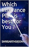 Which Insurance Plan is best for You ?