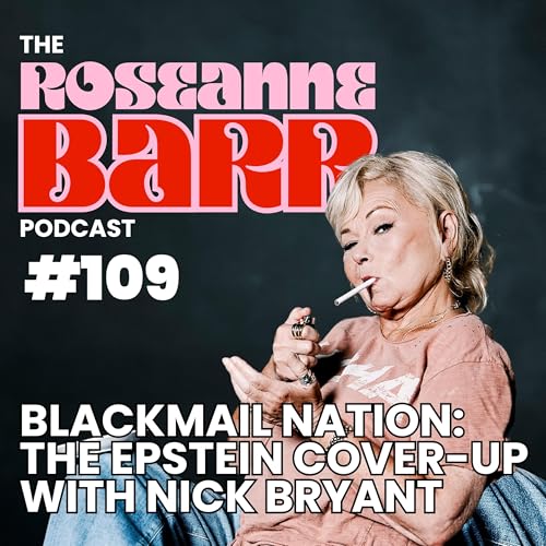 Blackmail Nation: The Epstein Cover-Up with Nick Bryant | The Roseane Barr Podcast #109