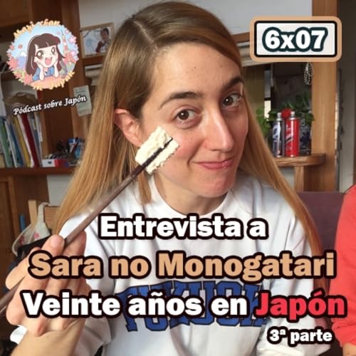 『6x07 Entrevista a Sara no Monogatari (3ª parte) - Veinte años en Japón -』のカバーアート