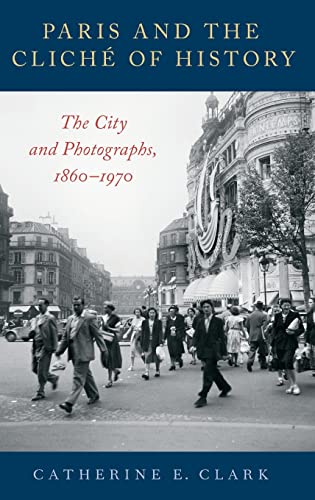 Paris And The Cliché Of History: The City And Photographs, 1860-1970 #TOP13