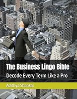 The Business Lingo Bible: Decode Every Term Like a Pro B0F5WRGMDP Book Cover