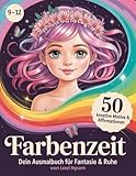 Farbenzeit: Dein Ausmalbuch für Fantasie & Ruhe | 9–12 | 50 kreative Motive & Affirmationen