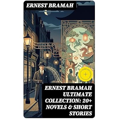 ERNEST BRAMAH Ultimate Collection: 20+ Novels & Short Stories