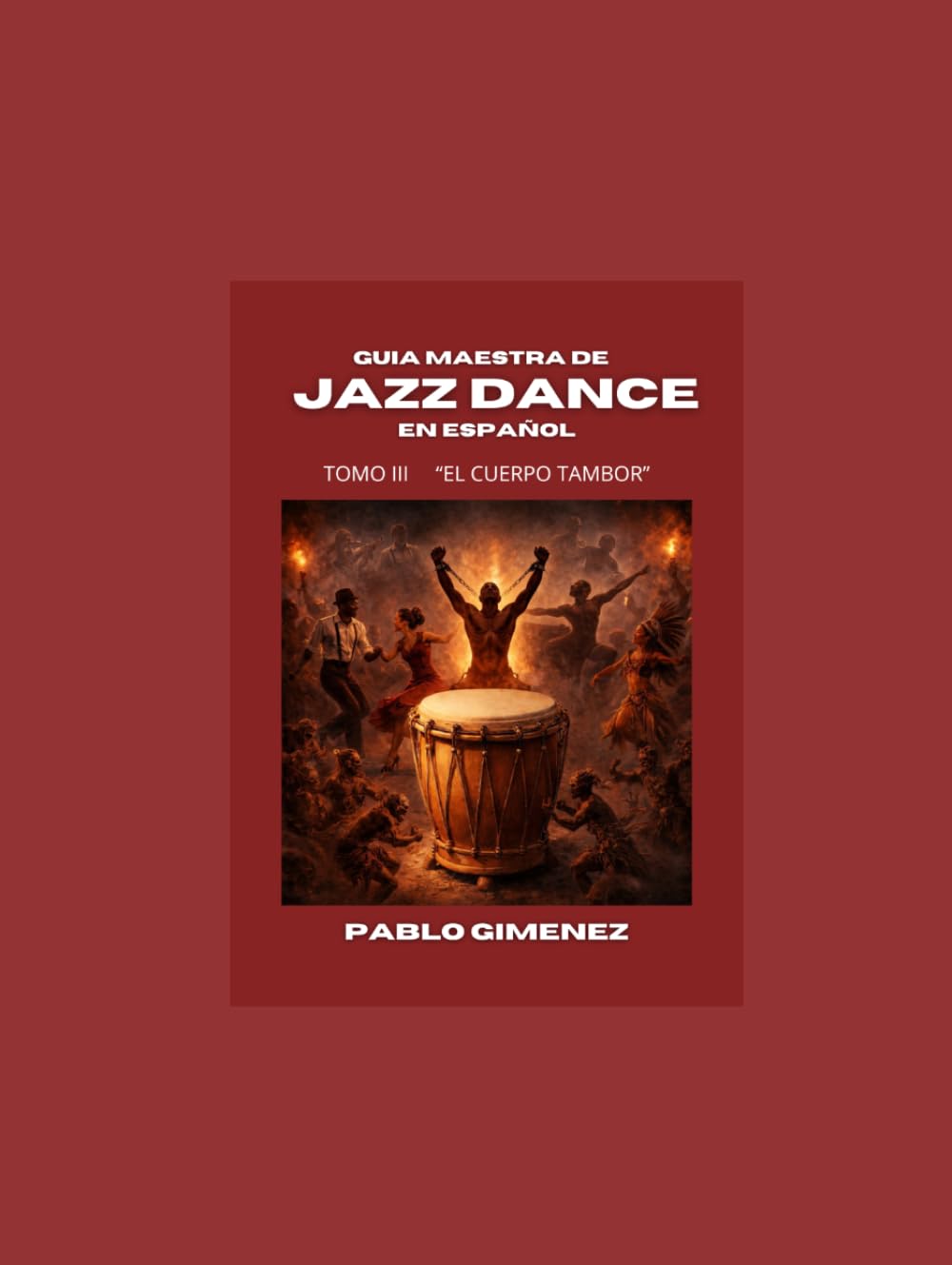 Guía Maestra de Jazz Dance en Español. Tomo 3: El cuerpo tambor.