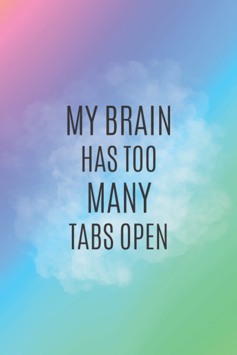 My Brain Has Too Many Tabs Open.: Office Blank Lined Notebook Journal Snarky Sarcastic Gag Farewell Gift For Coworker | Rainbow Cover