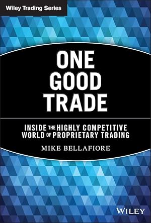 Book cover One Good Trade: Inside the Highly Competitive World of Proprietary Trading (Wiley Trading Book 454)