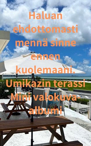Haluan ehdottomasti mennä sinne ennen kuolemaani. Umikazin terassi Mini valokuva-albumi (Finnish Edition)