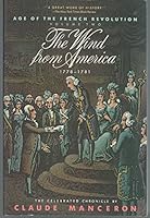 The Wind from America, 1778-1781: 2 (Age of the French Revolution, Vol 2) 0671680196 Book Cover